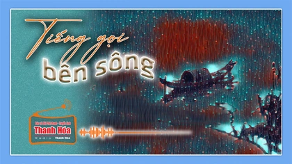 [Podcast] Truyện ngắn: Tiếng gọi bên sông